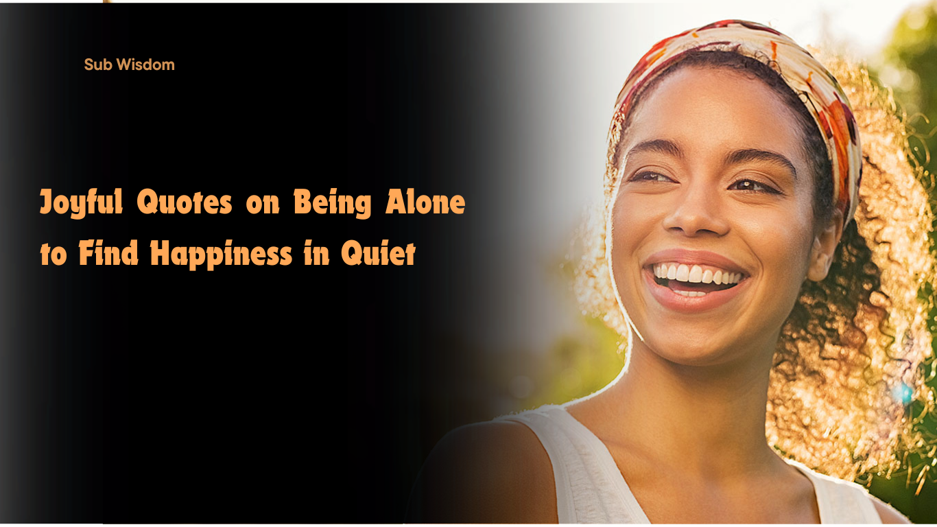 75+ Joyful Quotes on Being Alone to Find Happiness in Quiet