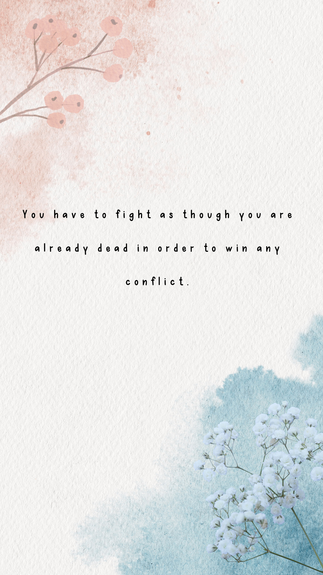 You have to fight as though you are already dead in order to win any conflict.