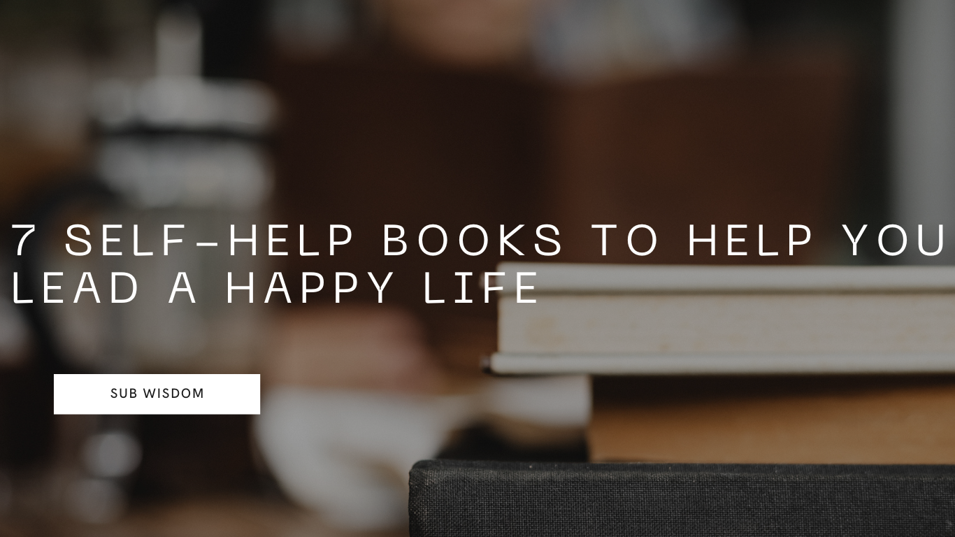 7 Self-Help Books to Help You Lead a Happy Life