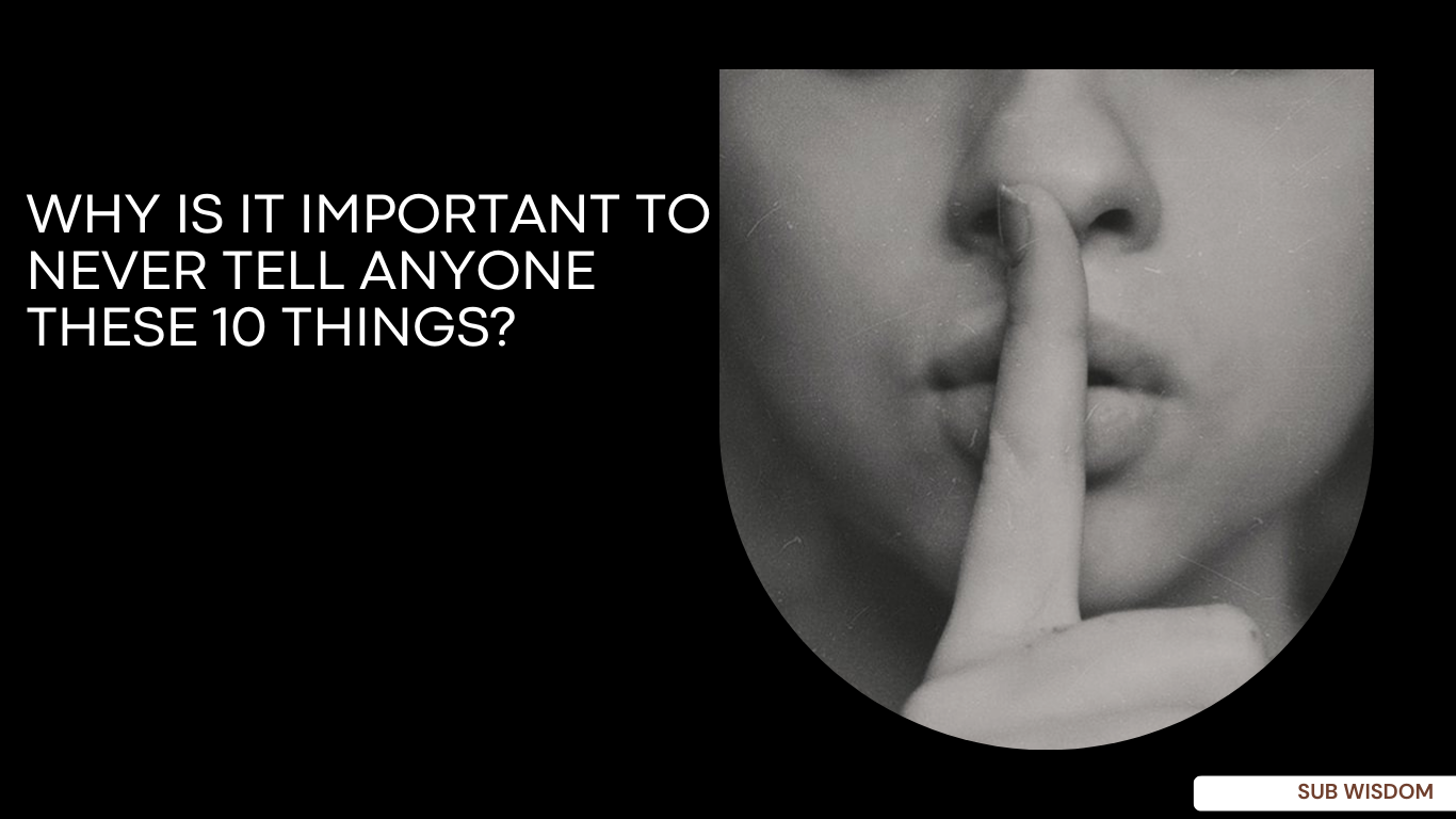 Why Is It Important to Never Tell Anyone These 10 Things?