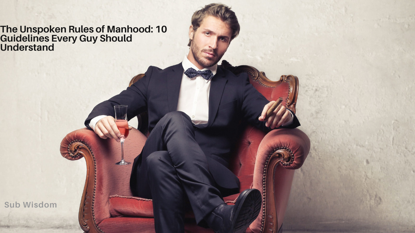 The Unspoken Rules of Manhood: 10 Guidelines Every Guy Should Understand