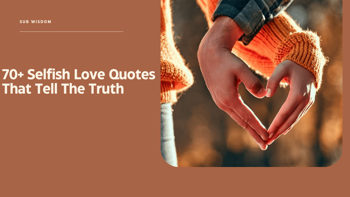 70+ Selfish Love Quotes That Tell The Truth