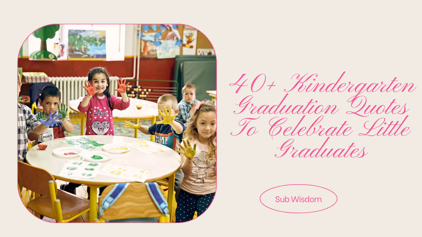 40+ Kindergarten Graduation Quotes To Celebrate Little Graduates