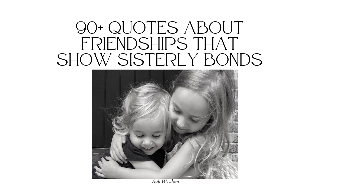 90+ Quotes About Friendships That Show Sisterly Bonds