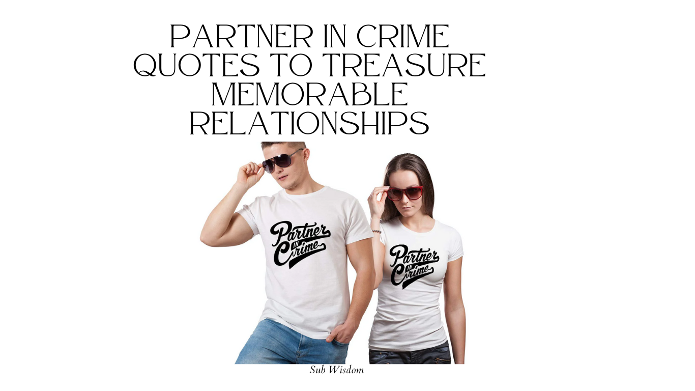 Partner in Crime Quotes to Treasure Memorable Relationships