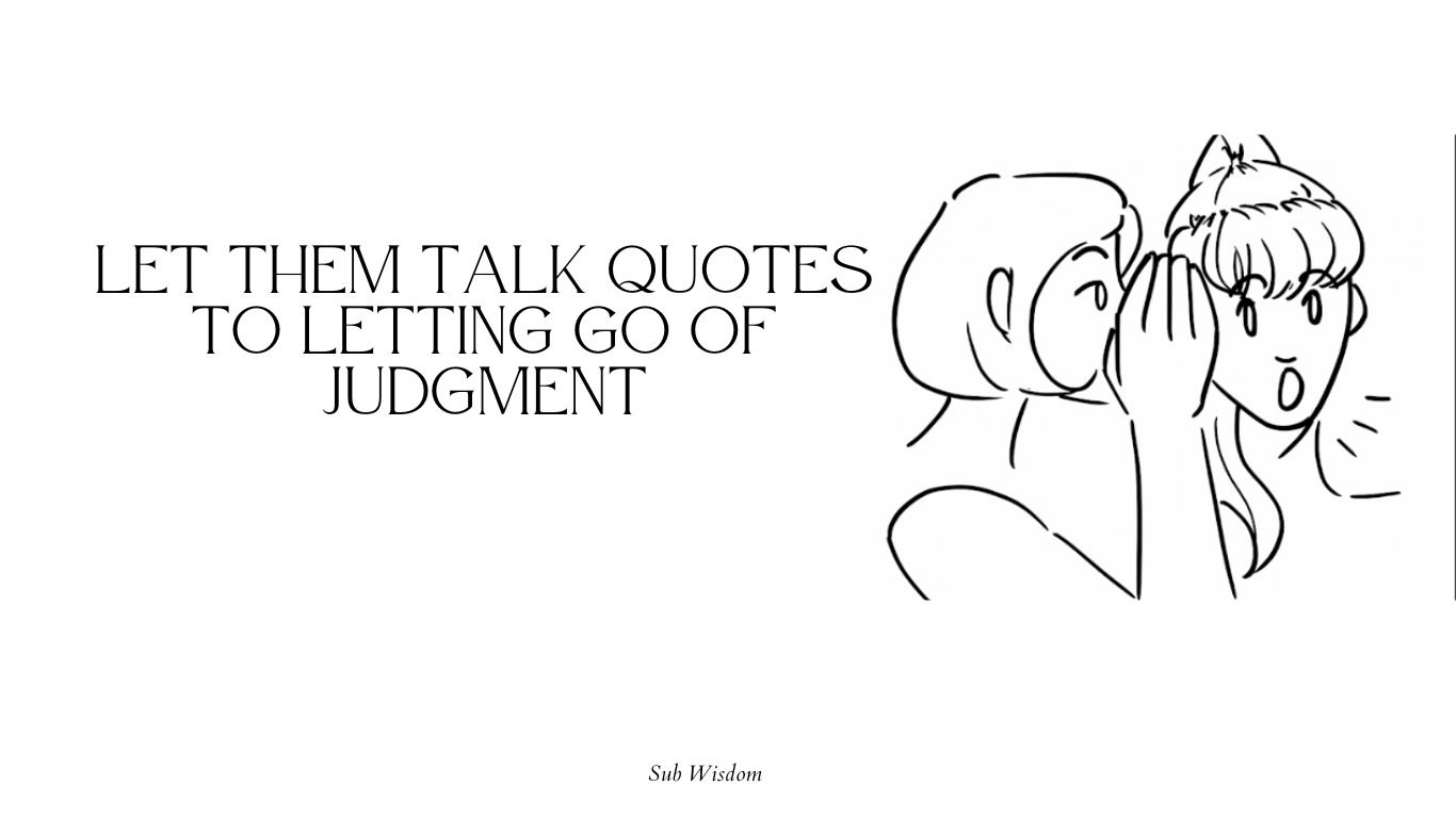 80+ Let Them Talk Quotes To Letting Go of Judgment