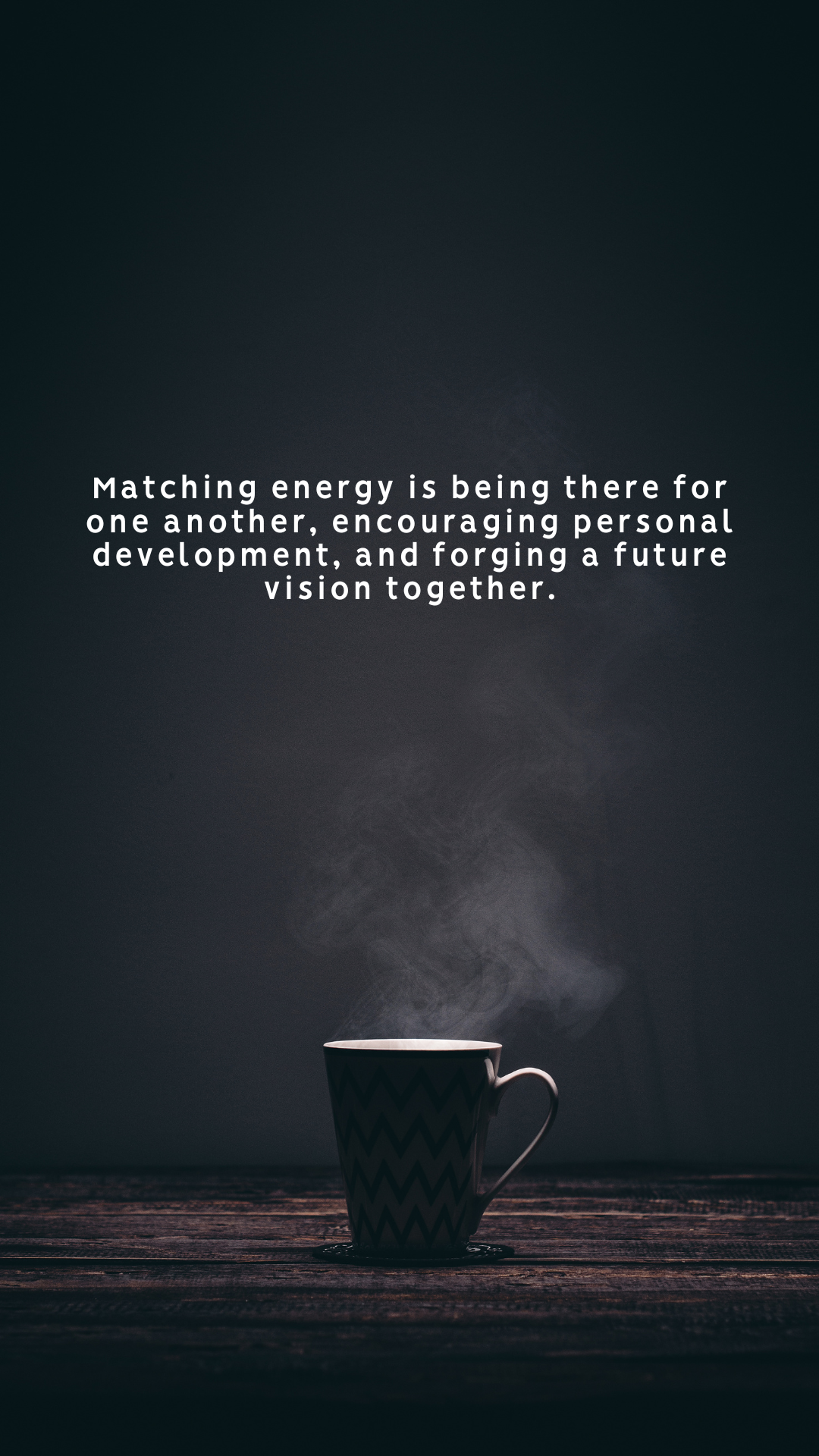 Matching energy is being there for one another, encouraging personal development, and forging a future vision together.