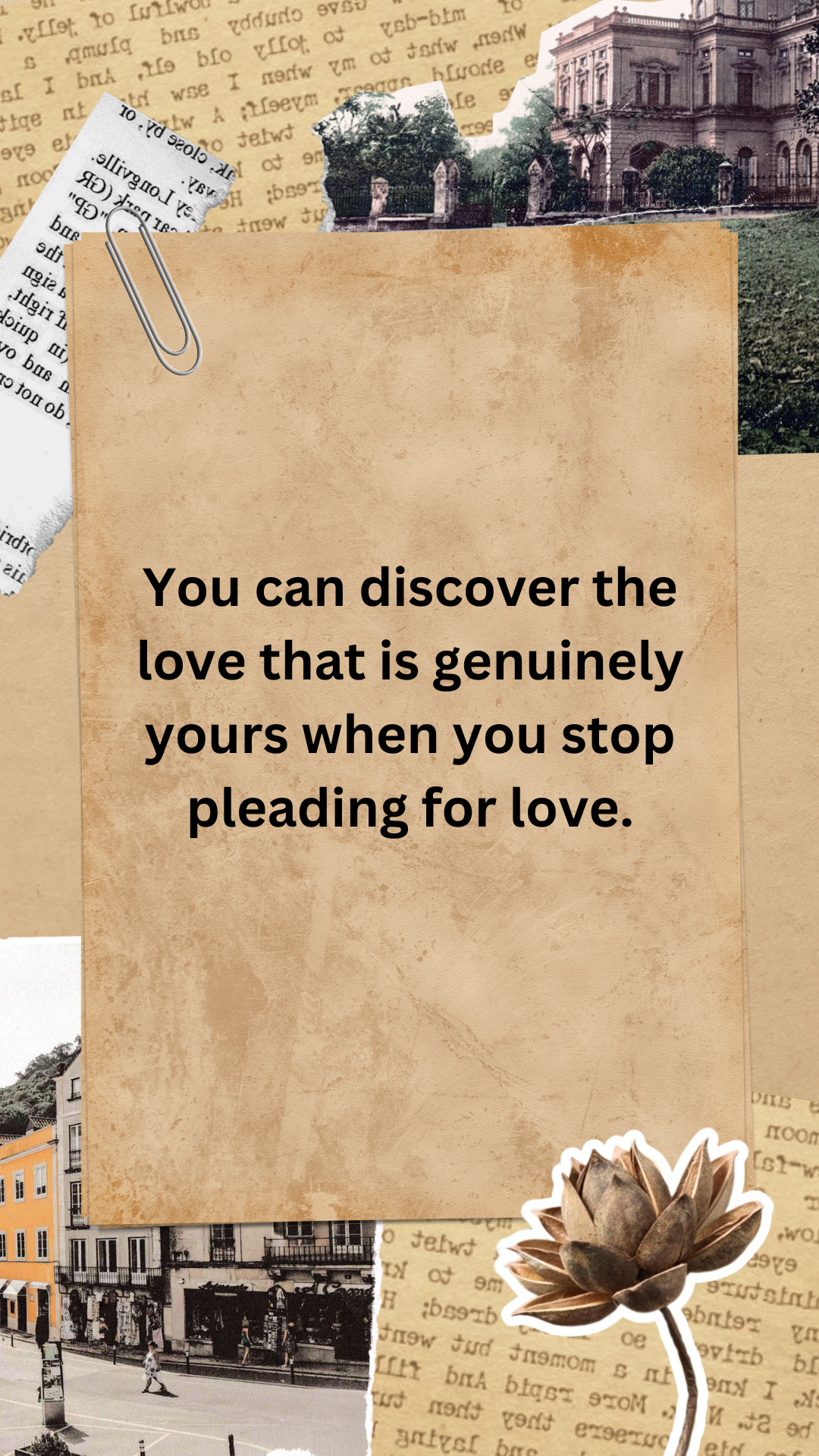 You can discover the love that is genuinely yours when you stop pleading for love.