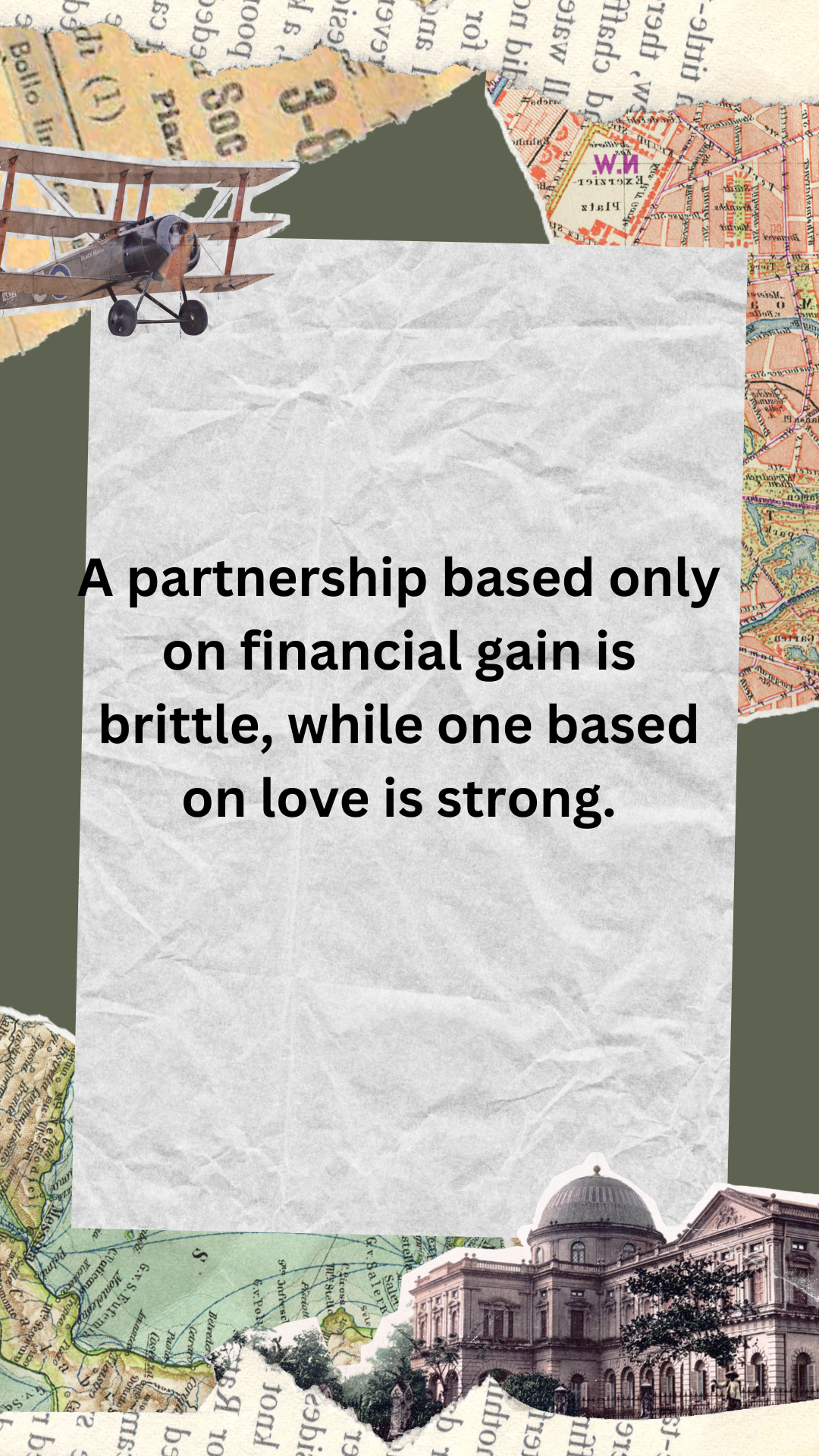 A partnership based only on financial gain is brittle, while one based on love is strong.