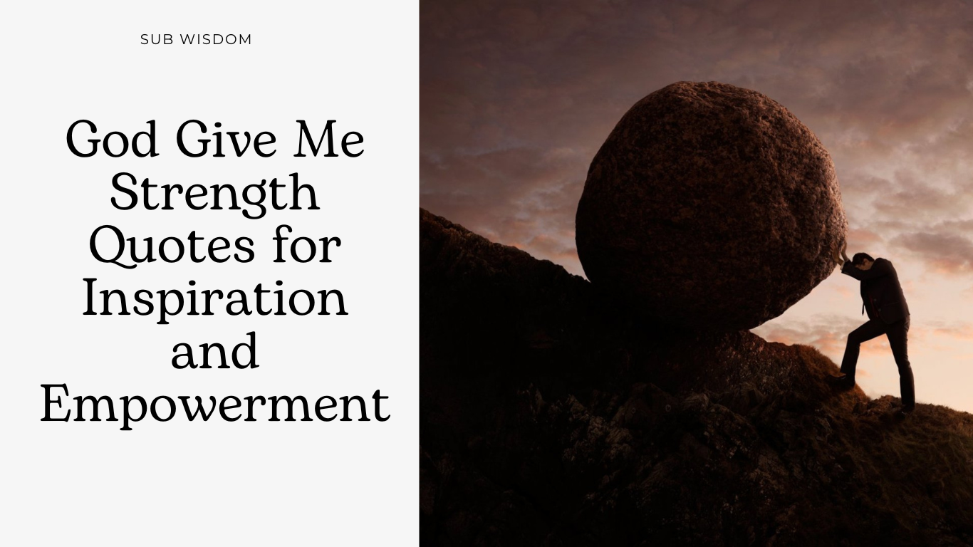 120+ God Give Me Strength Quotes for Inspiration and Empowerment