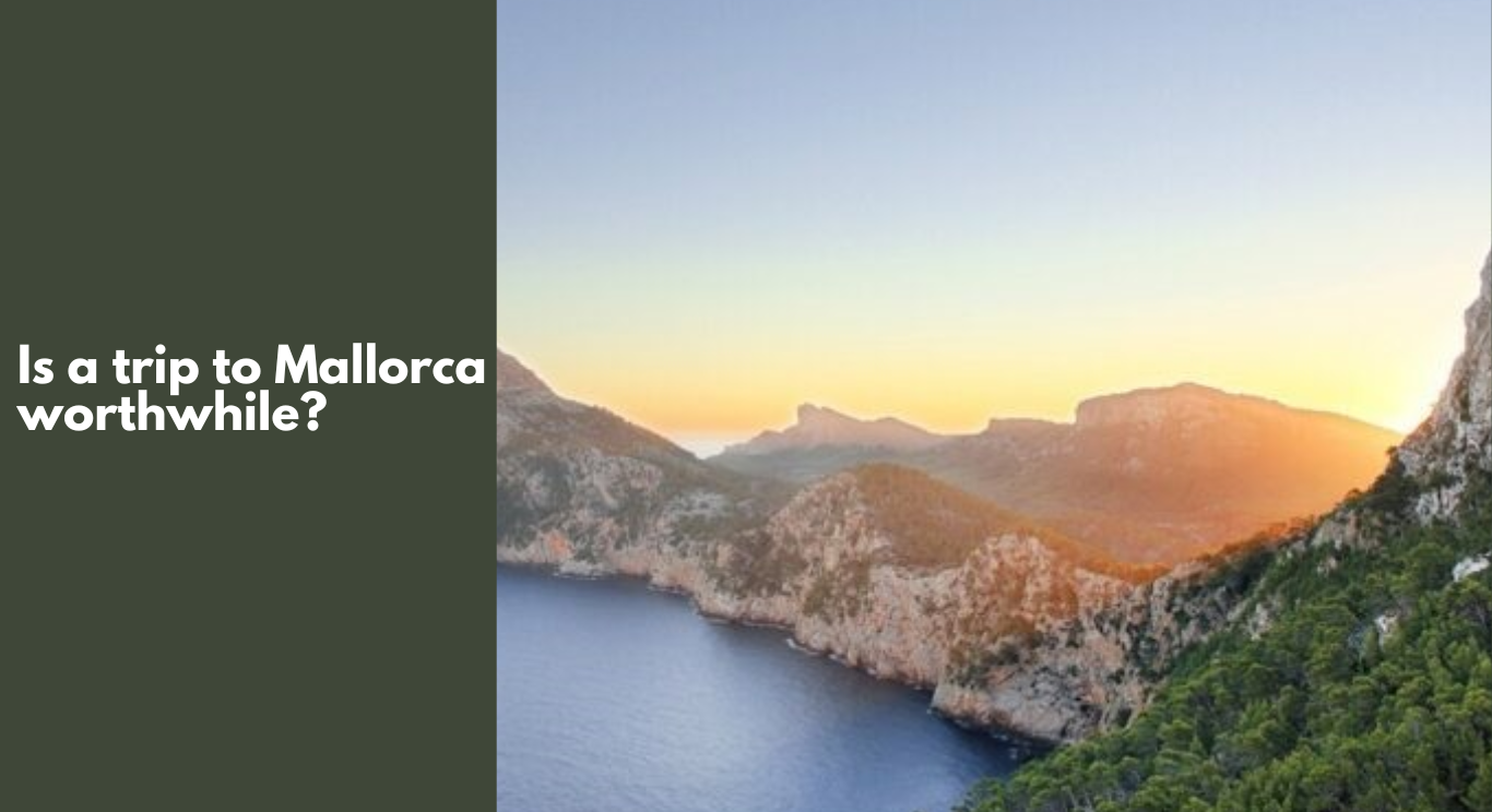 Is A Trip To Mallorca Worthwhile? Discover 15 Fantastic Reasons To Go