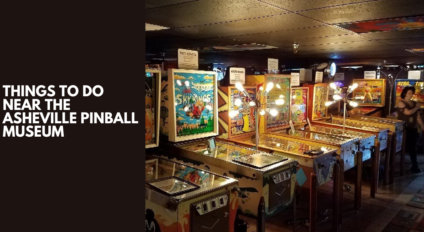 The Asheville Pinball Museum and 10+ Exciting Activities Around It